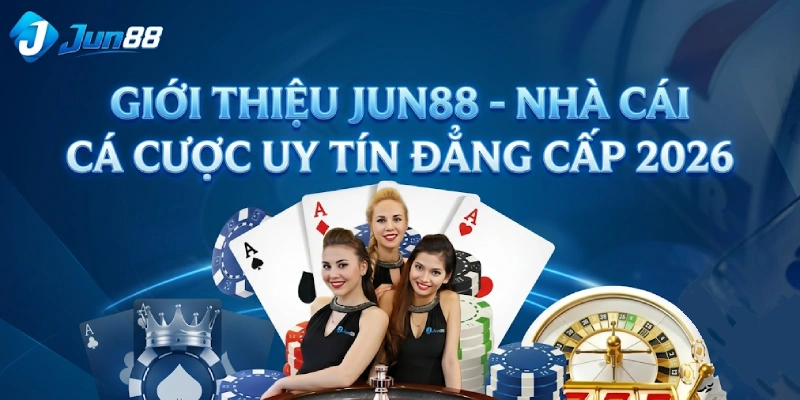 Giới Thiệu Jun88 - Nhà Cái Cá Cược Uy Tín Đẳng Cấp 2026