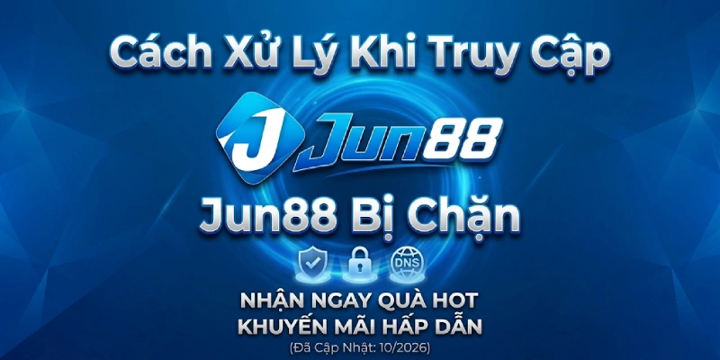 Đăng Nhập 3 Cách Xử Lý Khi Truy Cập Jun88 Bị Chặn