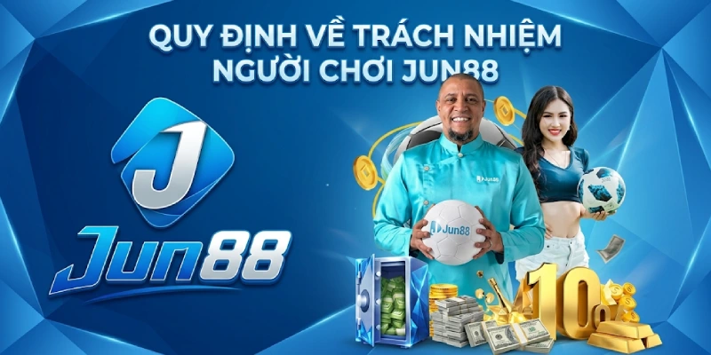 Miễn trừ trách nhiệm 3 Quy Định Về Trách Nhiệm Người Chơi Jun88